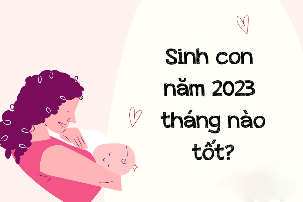 Sinh-con-nam-2023-thang-nao-duoc-mua-sinh